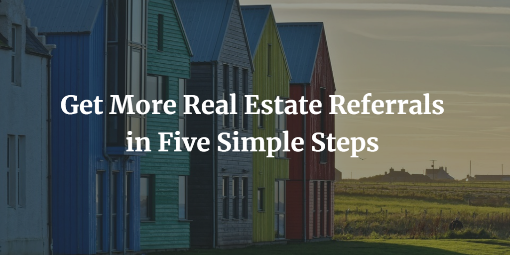Get More Real Estate Referrals